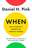 When: The Scientific Secrets of Perfect Timing